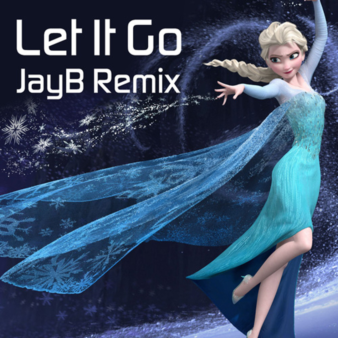 Stream Idina Menzel - Let It Go (JayB Remix) [Disney's Frozen] by
