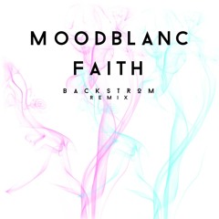 Moodblanc - Faith (Backstrom Remix)
