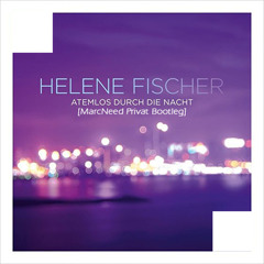 Helene Fischer - Atemlos (MarcNeed Privat Bootleg)