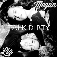 Talk Dirty (Cover) by Megan and Liz