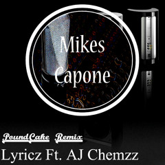 Lyricz - Poundcake Remix Ft. AJ Chemzz - Prod. by Mikes Capone