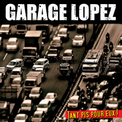GARAGE LOPEZ - Ya Trop Longtemps