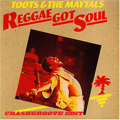 Toots & The Maytals- Reggae Got Soul (Crashgroove Edit)