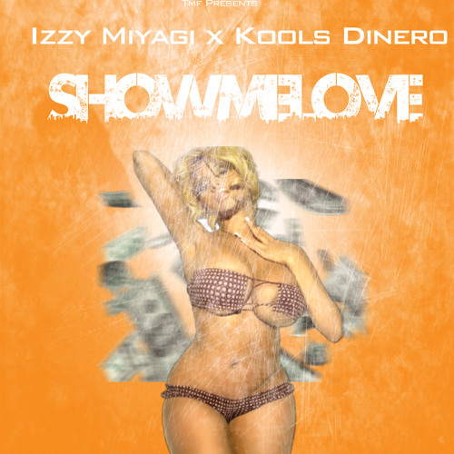 #TMF Kools Dinero, Izzy Miyagi - SHOW ME LOVE (1)