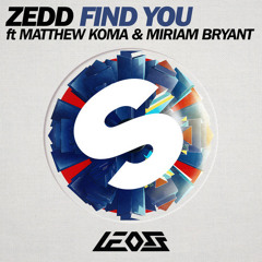 Zedd ft. Matthew Koma & Miriam Bryant - Find You ( LeoSS Bootleg )