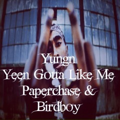 Yungn-Yeen Gotta Like Me Ft Paperchase & BirdBoy2100