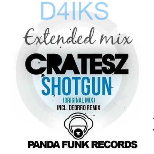 Cratesz - Shotgun (Deorro remix) [D4IKS Extended mix]