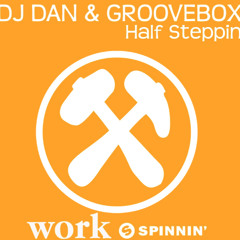 Dj Dan & Groovebox  - Half Steppin (Work Recs) Spinnin Now on Beatport