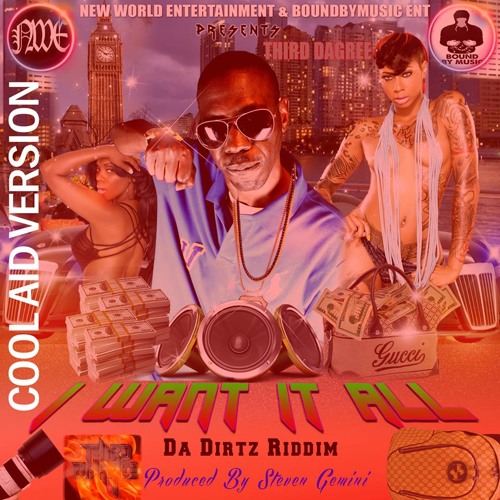Third Dagree. I Want It All. Da Dirtz RiDDim(Cool Aid Version ) #MAD ! Free Download Upto1K Closed !