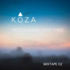 KOZA - PIECES COME TOGETHER  [MIXTAPE 02]