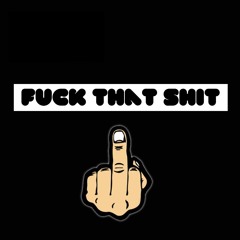 FUCK DAT SHYT FT. YUNG SAVAGE