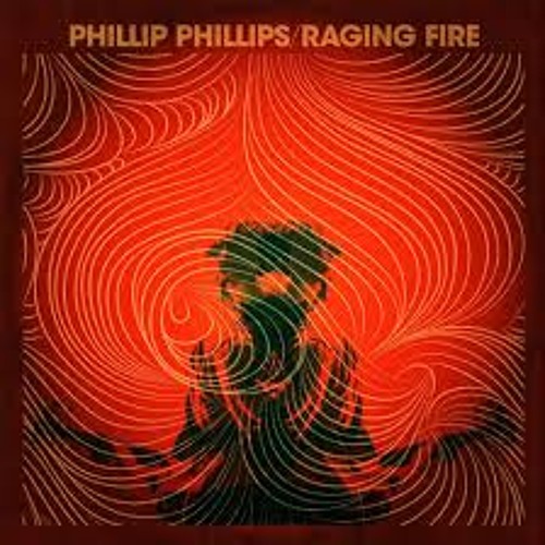 Raging Fire - Phillip Phillips