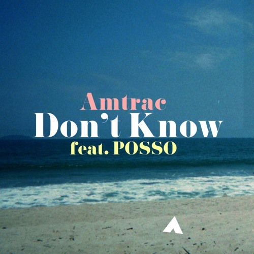 Amtrac - Dont Know (feat. POSSO) [FREE DOWNLOAD]