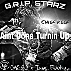 AINT DONT TURNIN UP (REMIX) CHIEF KEEF (MEMPHIS)  CASEO2DOPE feat gripstarz Trae Flocka