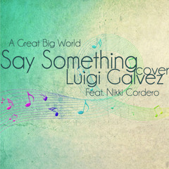 Say Something (A Great Big World) Cover - Luigi Galvez Feat. Nikki Cordero