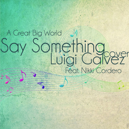 Say Something (A Great Big World) Cover - Luigi Galvez Feat. Nikki Cordero