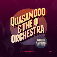 Quasamodo & The Q Orchestra - Hard To Be A Superman (feat. Thaliah) (Valique Remix)