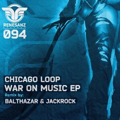 Chicago Loop - War On Music (Balthazar & JackRock Remix) [Renesanz]