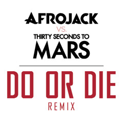 Afrojack & Thirty Seconds To Mars - Do Or Die (Radio Edit)