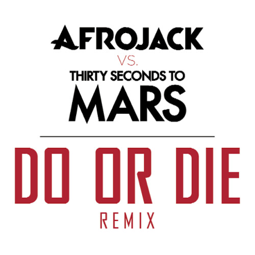 Afrojack & Thirty Seconds To Mars - Do Or Die (Radio Edit)