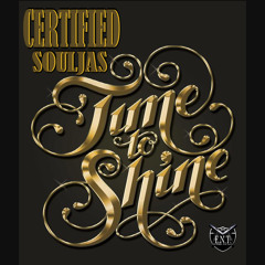 "Time To Shine" Ceritfied Souljas