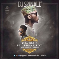 DJ Spinall ft Burna Boy - Gba Gbe e (Prod by Spellz)