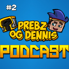 Prebz Og Dennis Podcast #2 (07.03.2014)