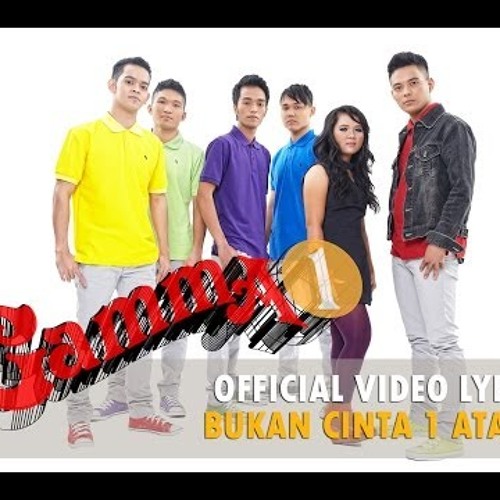Gamma1 - Bukan Cinta 1 Atau 2 (Official Song)