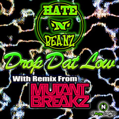HateNBeanz-DropDatLow_NoisyBreaks (Mutantbreakz remix) OUT NOW BEATPORT!!!