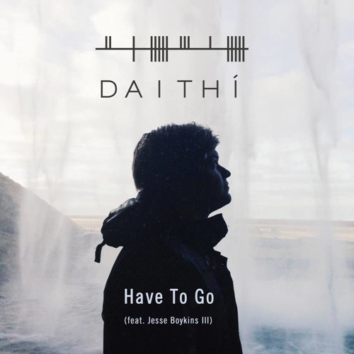 Daithi // Have To Go (Feat. Jesse Boykins III)