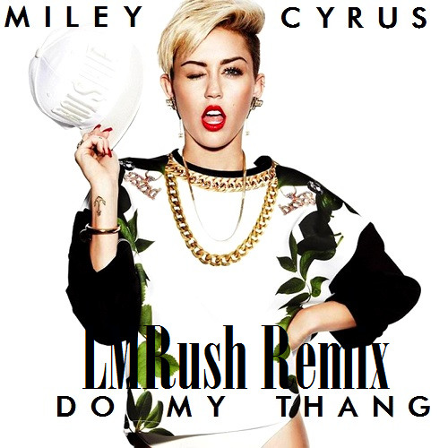 Miley Cyrus - Do My Thang (LMRush Remix)