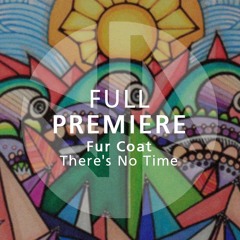 Full Premiere: Fur Coat - There's No Time (Original Mix)