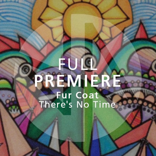 Full Premiere: Fur Coat - There's No Time (Original Mix)