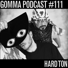 Gomma Podcast #111 - Hard Ton