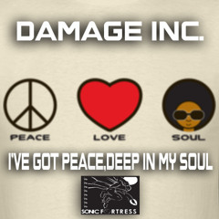 Damage Inc.,I've Got Peace,Deep In My Soul