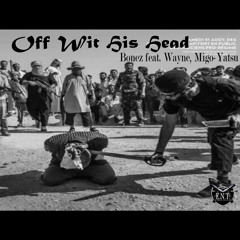 "Off Wit His Head" Bonez feat. Wayne, Migo-Yahstu