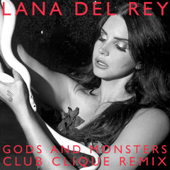 Lana Del Rey - Gods And Monsters (Club Clique Remix)