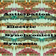 Anticipation of a Electric Synchronicity Synapsis