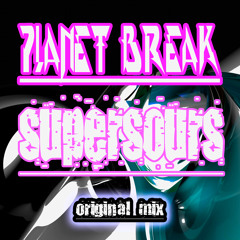 Planet Break - SuperSours (Original Mix)