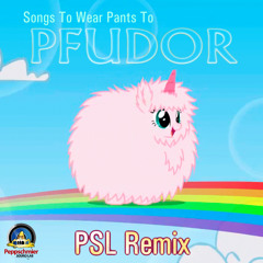 Songs To Wear Pants To - PFUDOR (PSL Remix)