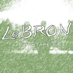 LeBRON - FUNKTAPE MIX #1 (DOWNLOAD)