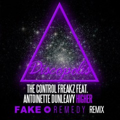 The Control Freakz feat Antoinette Dunleavy - Higher (Fake • Remedy Mix)