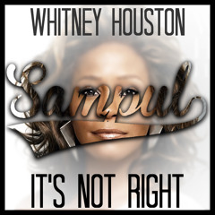 Whitney Houston- It's Not Right (Sampul Remix) [FREE DOWNLOAD]