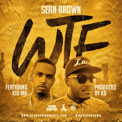 Sean Brown - WTF Feat. Kid Ink (Prod. by KB)