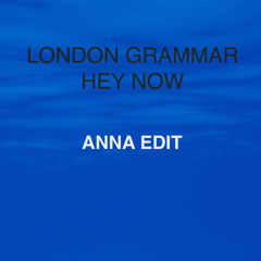 LONDON GRAMMAR - HEY NOW (ANNA Edit)