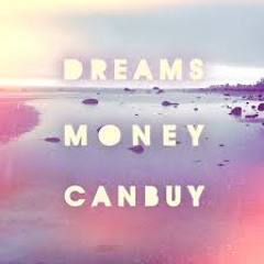 Dreams money can buy