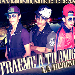 Traeme a tu amiga -Raymond & Sammy Feat. Mike (The golden boy)
