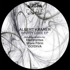 LCR057 - Albert Kraner - Binary Code EP (Electrorites/Wave Form/GO!DIVA)