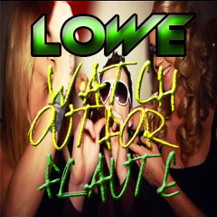 Watch Out For Flaute (LOWE Mashup)