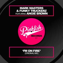 Mark Masters & Funky Truckerz Feat, Angie Brown - I'm On Fire (Pink Fish Records)